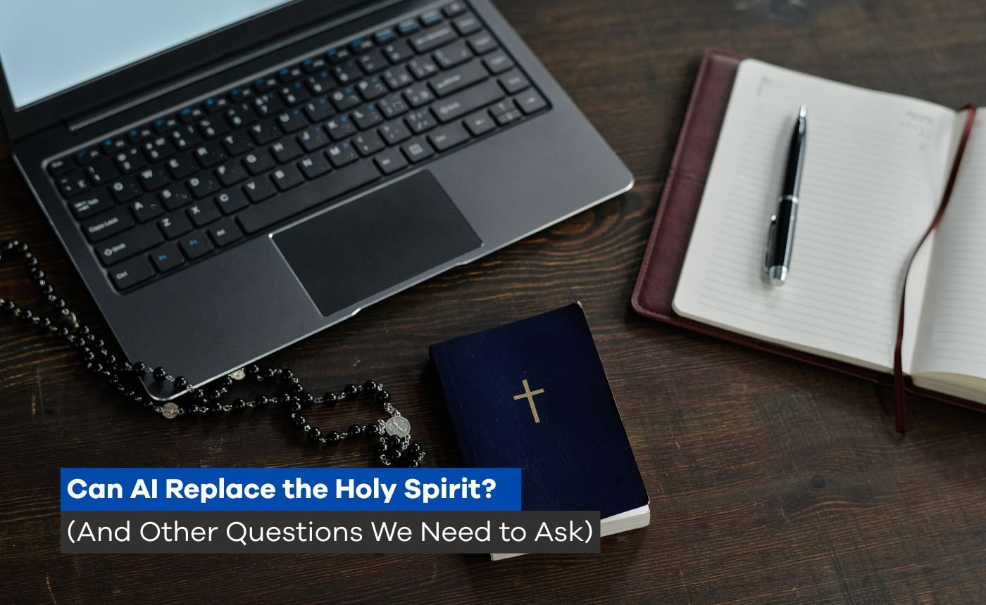 Can AI Replace the Holy Spirit? (And Other Questions We Need to Ask)
